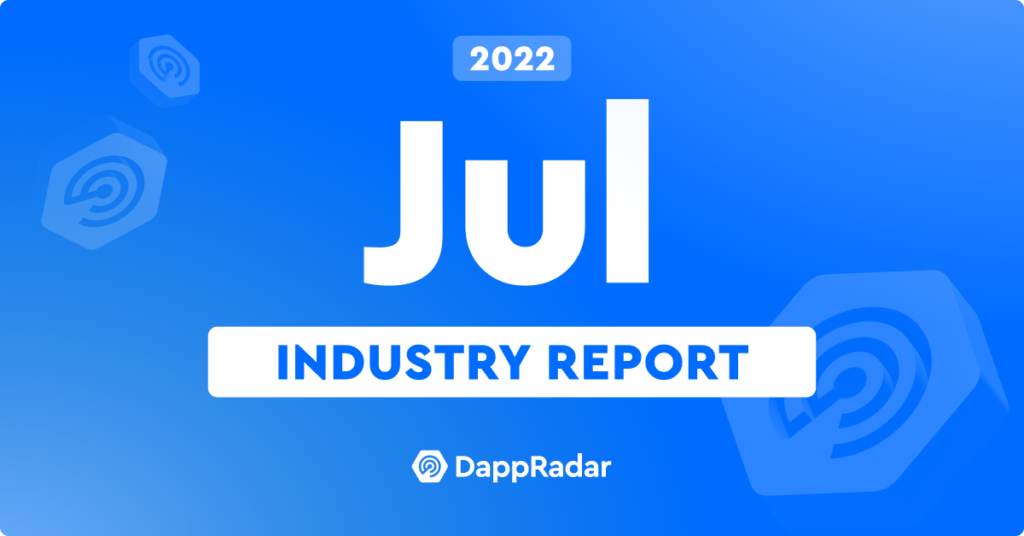 DappRadar Blockchain Industry Report – July 2022