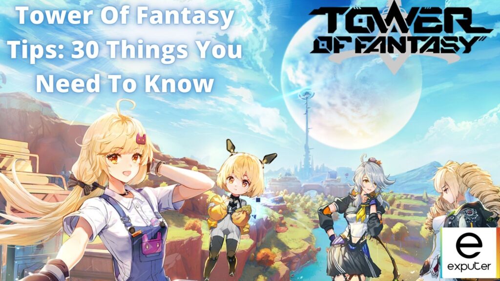 Top 30 Tower Of Fantasy Tips & Tricks